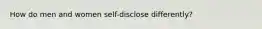 How do men and women self-disclose differently?