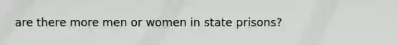 are there more men or women in state prisons?