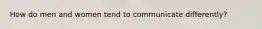 How do men and women tend to communicate differently?