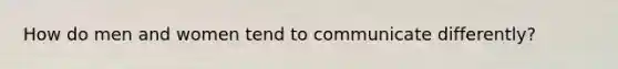 How do men and women tend to communicate differently?
