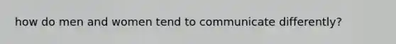 how do men and women tend to communicate differently?