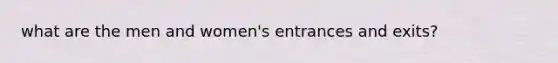 what are the men and women's entrances and exits?