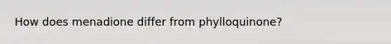 How does menadione differ from phylloquinone?