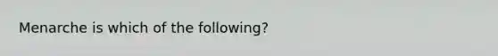 Menarche is which of the following?