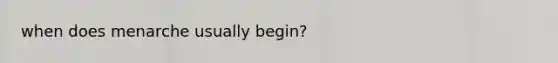 when does menarche usually begin?