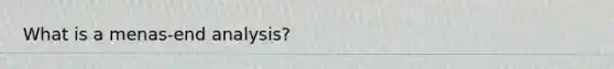 What is a menas-end analysis?