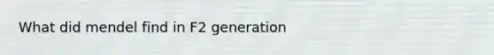 What did mendel find in F2 generation