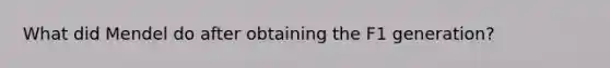 What did Mendel do after obtaining the F1 generation?