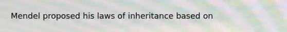 Mendel proposed his laws of inheritance based on