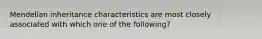 Mendelian inheritance characteristics are most closely associated with which one of the following?