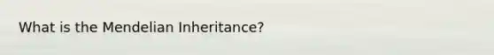 What is the Mendelian Inheritance?