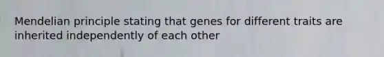 Mendelian principle stating that genes for different traits are inherited independently of each other