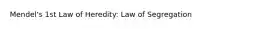 Mendel's 1st Law of Heredity: Law of Segregation