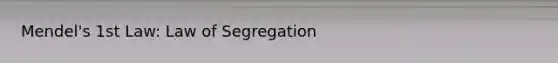 Mendel's 1st Law: Law of Segregation