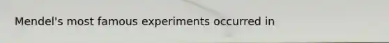 Mendel's most famous experiments occurred in