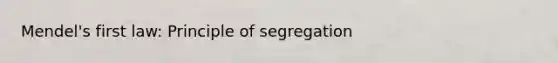 Mendel's first law: Principle of segregation