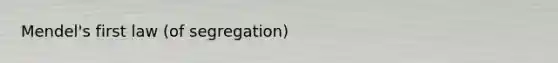 Mendel's first law (of segregation)