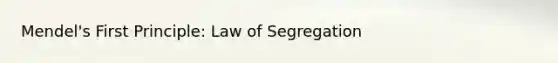 Mendel's First Principle: Law of Segregation