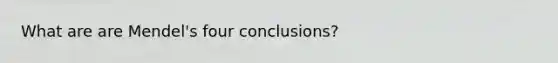 What are are Mendel's four conclusions?