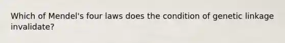 Which of Mendel's four laws does the condition of genetic linkage invalidate?