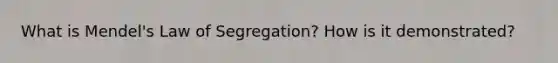 What is Mendel's Law of Segregation? How is it demonstrated?