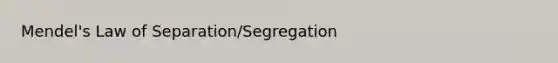 Mendel's Law of Separation/Segregation