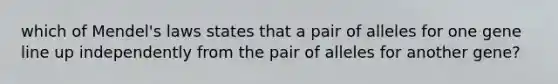 which of Mendel's laws states that a pair of alleles for one gene line up independently from the pair of alleles for another gene?