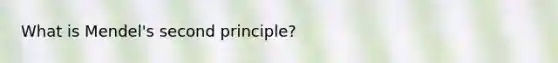 What is Mendel's second principle?