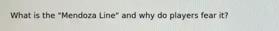 What is the "Mendoza Line" and why do players fear it?