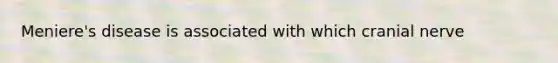 Meniere's disease is associated with which cranial nerve
