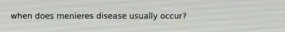 when does menieres disease usually occur?