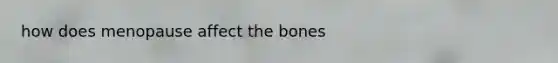 how does menopause affect the bones