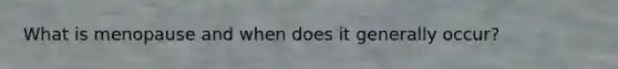 What is menopause and when does it generally occur?
