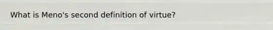 What is Meno's second definition of virtue?