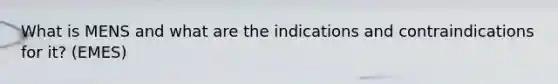 What is MENS and what are the indications and contraindications for it? (EMES)