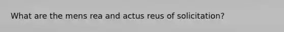 What are the mens rea and actus reus of solicitation?