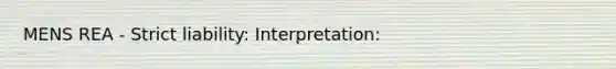 MENS REA - Strict liability: Interpretation: