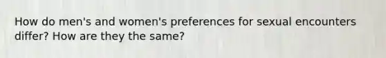 How do men's and women's preferences for sexual encounters differ? How are they the same?