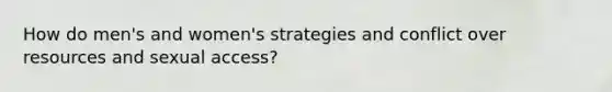 How do men's and women's strategies and conflict over resources and sexual access?