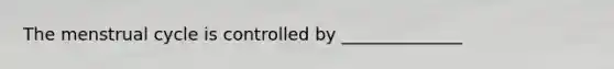 The menstrual cycle is controlled by ______________