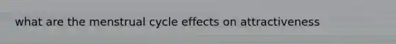 what are the menstrual cycle effects on attractiveness