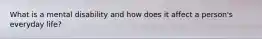 What is a mental disability and how does it affect a person's everyday life?