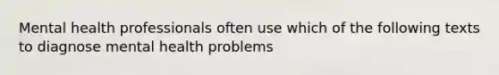 Mental health professionals often use which of the following texts to diagnose mental health problems