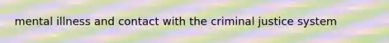mental illness and contact with the criminal justice system