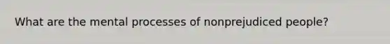 What are the mental processes of nonprejudiced people?