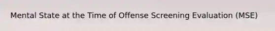 Mental State at the Time of Offense Screening Evaluation (MSE)