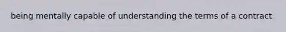 being mentally capable of understanding the terms of a contract