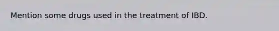 Mention some drugs used in the treatment of IBD.