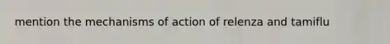 mention the mechanisms of action of relenza and tamiflu