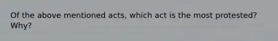 Of the above mentioned acts, which act is the most protested? Why?
